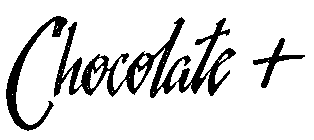CHOCOLATE +