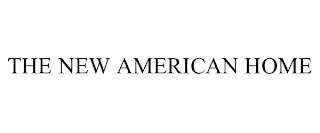 THE NEW AMERICAN HOME