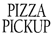 PIZZA PICKUP