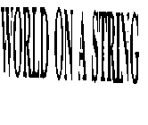 WORLD ON A STRING