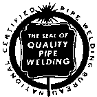 NATIONAL CERTIFIED PIPE WELDING BUREAU THE SEAL OF QUALITY PIPE WELDING