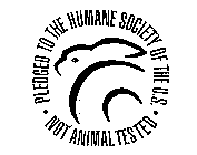 PLEDGED TO THE HUMANE SOCIETY OF THE U.S. NOT ANIMAL TESTED