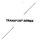 TRANSPORT SERIES