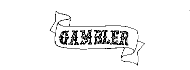 GAMBLER