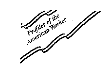PROFILES OF THE AMERICAN WORKER