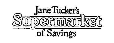 JANE TUCKER'S SUPERMARKET OF SAVINGS