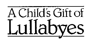 A CHILD'S GIFT OF LULLABYES
