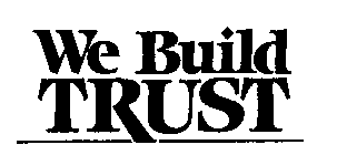 WE BUILD TRUST