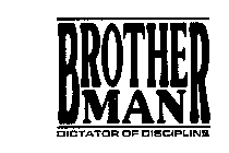 BROTHERMAN DICTATOR OF DISCIPLINE