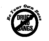 BE YOUR OWN BOSS DRUGS AND GANGS