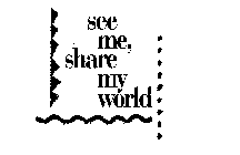 SEE ME, SHARE MY WORLD