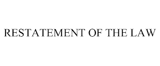 RESTATEMENT OF THE LAW