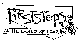 FIRST STEPS ON THE LADDER OF LEARNING