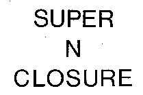 SUPER N CLOSURE