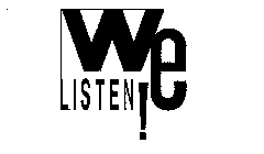 WE LISTEN!