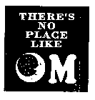 THERE'S NO PLACE LIKE OM