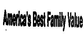 AMERICA'S BEST FAMILY VALUE