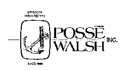 POSSE WALSH INC. STRENGTH AND INTEGRITY SINCE 1866