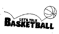 LET'S TALK BASKETBALL