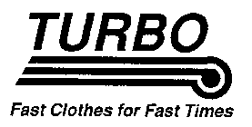 TURBO FAST CLOTHES FOR FAST TIMES