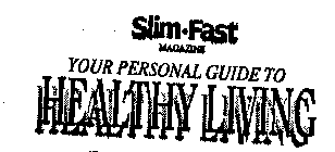 SLIM FAST YOUR PERSONAL GUIDE TO HEALTHY LIVING