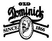 OLD DOMINICK SINCE 1866