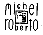 MICHEL ROBERTO