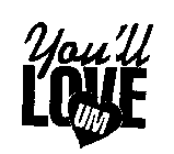 YOU'LL LOVE UM