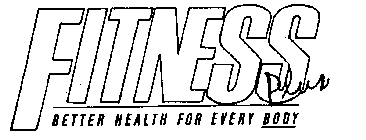 FITNESS PLUS BETTER HEALTH FOR EVERY BODY