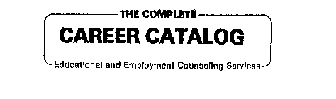 THE COMPLETE CAREER CATALOG EDUCATIONAL AND EMPLOYMENT COUNSELING SERVICES