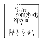 YOU'RE SOMEBODY SPECIAL PARISIAN