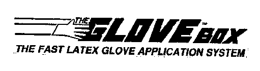 THE GLOVE BOX THE FAST LATEX GLOVE APPLICATION SYSTEM