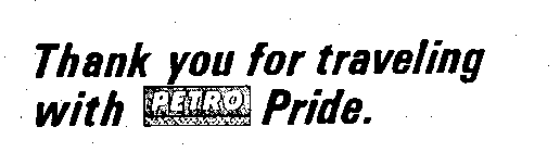 THANK YOU FOR TRAVELING WITH PETRO PRIDE.