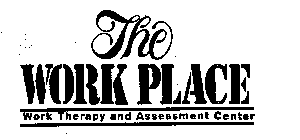 THE WORK PLACE WORK THERAPY AND ASSESSMENT CENTER