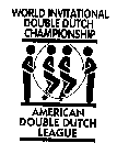 WORLD INVITATIONAL DOUBLE DUTCH CHAMPIONSHIP AMERICAN DOUBLE DUTCH LEAGUE