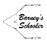 BARNEY'S SCHOOLER