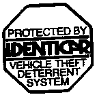 PROTECTED BY IDENTICAR VEHICLE THEFT DETERRENT SYSTEM