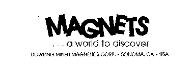 MAGNETS... A WORLD TO DISCOVER DOWLING MINER MAGNETICS CORP. SONOMA, CA USA