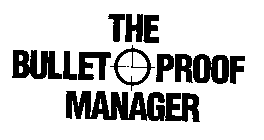 THE BULLET PROOF MANAGER