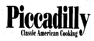 PICCADILLY CLASSIC AMERICAN COOKING