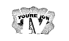 YOU'RE ON TV
