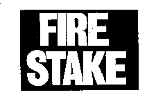 FIRE STAKE