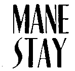 MANE STAY