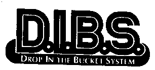 D.I.B.S. DROP IN THE BUCKET SYSTEM