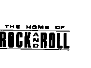 THE HOME OF ROCK AND ROLL
