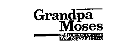 GRANDPA MOSES EVALUATION CENTER FOR YOUNG ADULTS