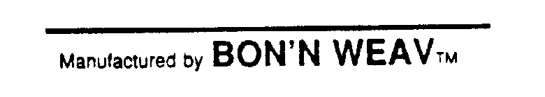 BON'N WEAV MANUFACTURED BY