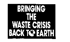 BRINGING THE WASTE CRISIS BACK TO EARTH
