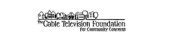 THE CABLE TELEVISION FOUNDATION FOR COMMUNITY CONCERNS