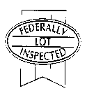 FEDERALLY LOT INSPECTED